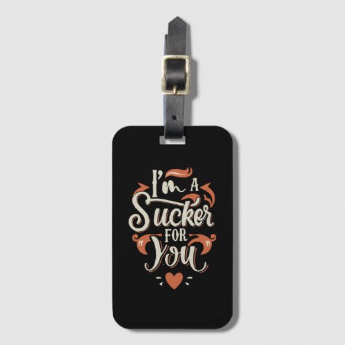 I m A Sucker For You Luggage Tag
