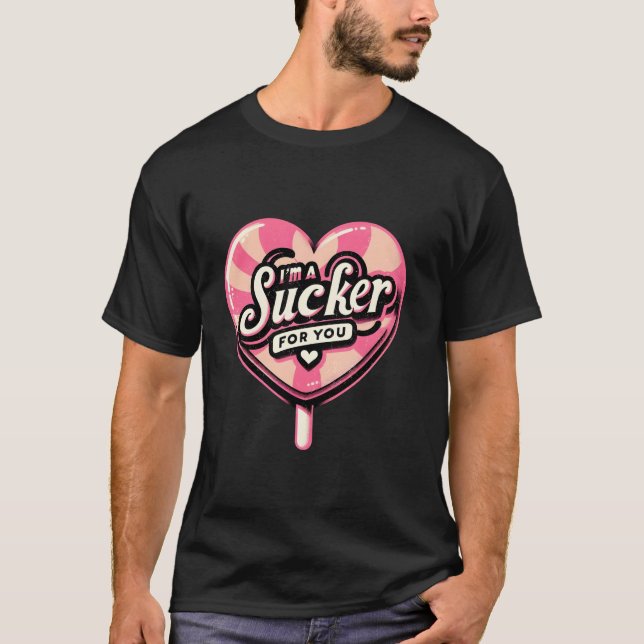 I m A Sucker For You Sweet Candy Valentine Gifts F T-Shirt (Front)