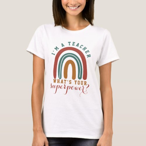 Iâm A Teacher Whatâs Your Superpower Rainbow Gift T_Shirt