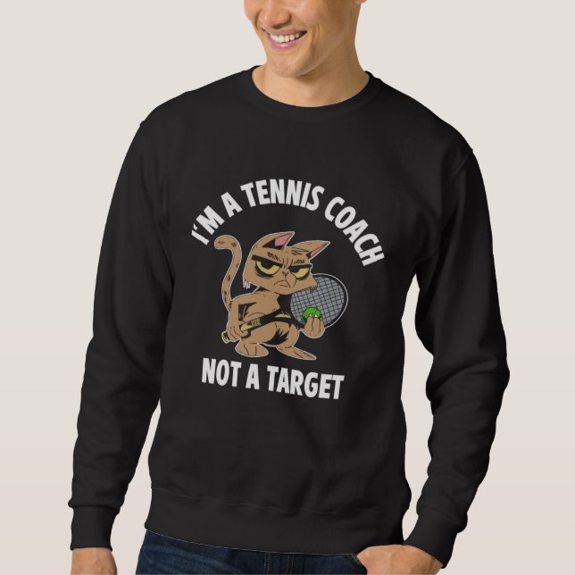 I m A Tennis Coach Not A TargetAthlete Game Sports Sweatshirt (Front)