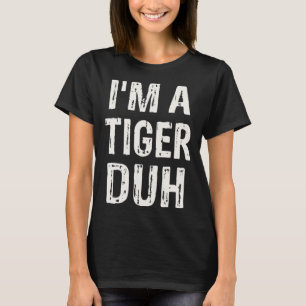 I m a Tiger Duh Halloween Costume T-Shirt
