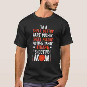 I m A Trap Shooting Mom Of A Trap Shooter Mother T-Shirt