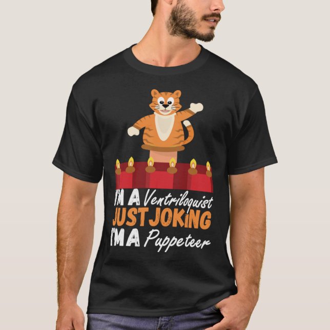 I M A Ventriloquist Just Joking I M A Puppeteer Pu T-Shirt (Front)