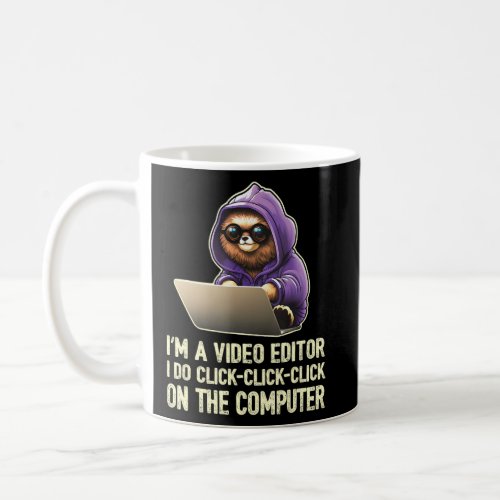 I m a Video Editor I Do Click Click Click On The C Coffee Mug