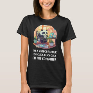 I m a Videographer I Do Click Click Click On The C T-Shirt