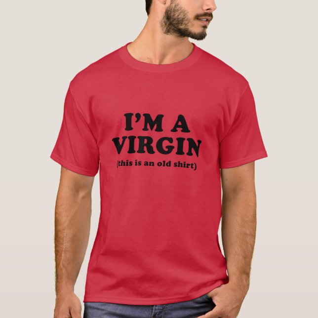I’m A Virgin (This Is An Old Shirt) T-Shirt (Front)