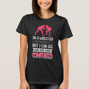 I´m A Wrestler Not A Goddess I Can See Why You Wer T-Shirt