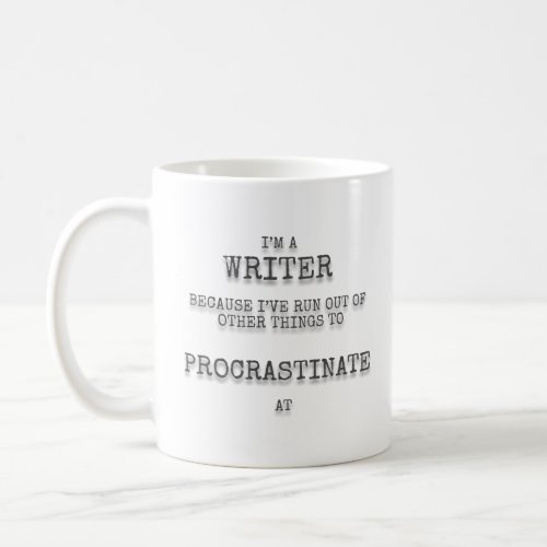 Iâm a writer because Iâve run out of other things  Coffee Mug