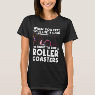 I m about to ride a rollercoasters rollercoasters T-Shirt