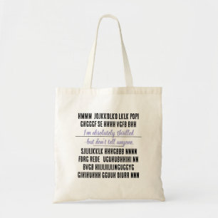 I’m absolutely thrilled—but don’t tell anyone. tote bag