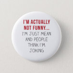 I’m Actually Not Funny… I’m Just Mean... Button at Zazzle