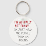 I’m Actually Not Funny… I’m Just Mean... Keychain at Zazzle