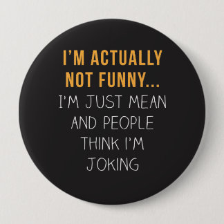 I’m actually not funny… I’m just mean... Pinback Button