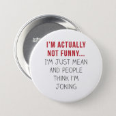 I’m actually not funny… I’m just mean... Pinback Button (Front & Back)
