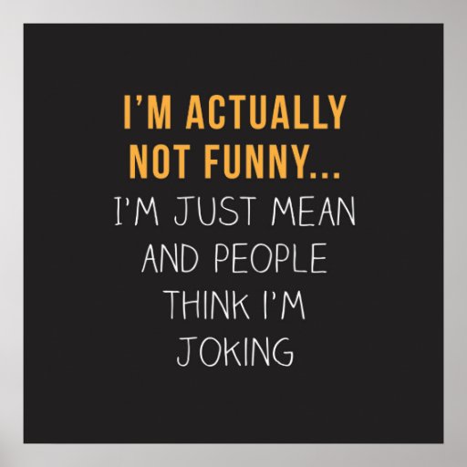 I’m actually not funny… I’m just mean... Poster | Zazzle