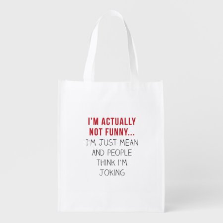I’m Actually Not Funny… I’m Just Mean... Reusable Grocery Bag