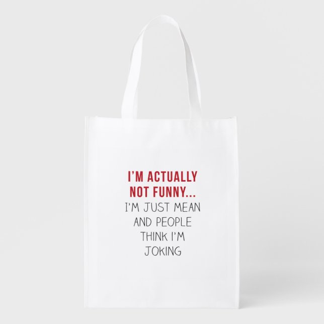 I’m actually not funny… I’m just mean... Reusable Grocery Bag (Front)