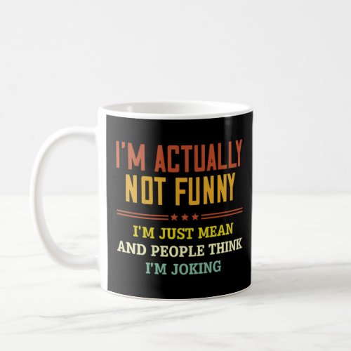 I m Actually Not  I m Just Mean And People Think J Coffee Mug