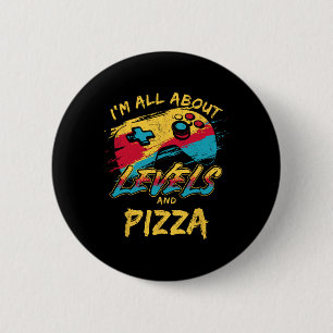 I’m All About Levels And Pizza Funny Gamer Food Hu Button