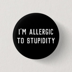I’m Allergic To Stupidity Black & White Funny Button