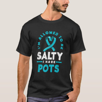 I m Allowed To Be Salty I Have POTS Warrior POTS A T-Shirt