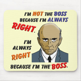 I’m Always Right Because I’m the Boss Mouse Pad