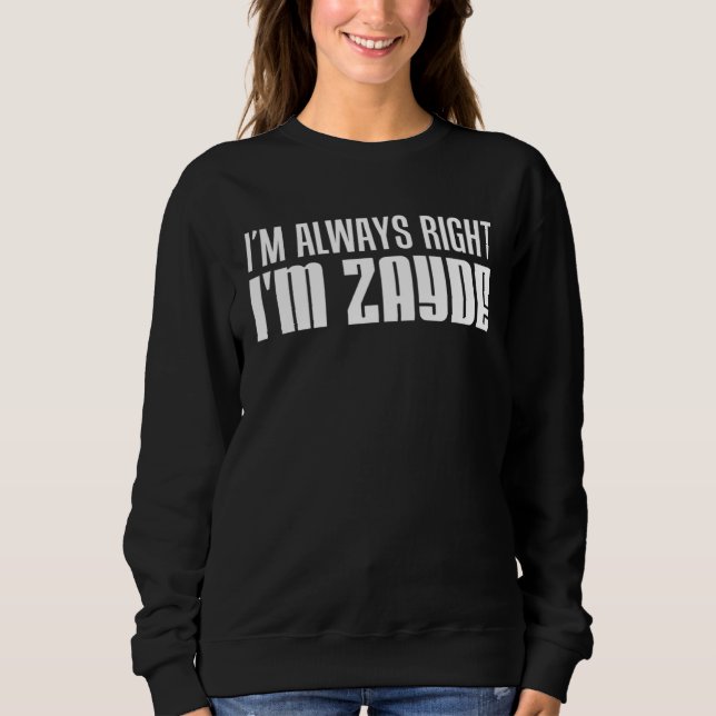 I m Always Right I m Zayde Jewish Grandfather Sweatshirt (Front)