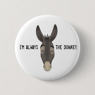 “I’m Always the Donkey” Button