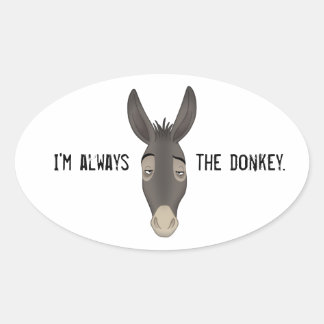 “I’m Always the Donkey” Oval Sticker