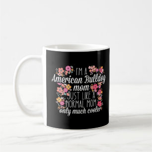 I m American Bulldog mom like a normal Coffee Mug