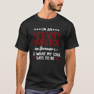 I m An Activity Director Because It s What My Soul T-Shirt