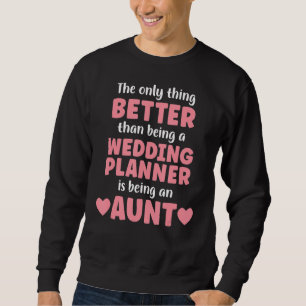 I M An Aunt And Wedding Planner Funny Aunt  For Wo Sweatshirt