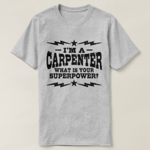 I’m An Carpenter What Is Your Superpower T-Shirt