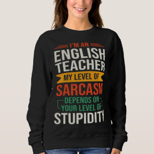 I m an English Teacher  Sarcastic Saying Quote Sweatshirt