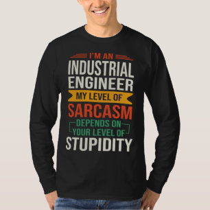 I m an Industrial Engineer  Sarcastic Saying Quote T-Shirt