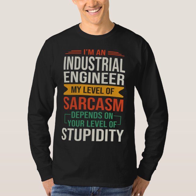I m an Industrial Engineer  Sarcastic Saying Quote T-Shirt (Front)