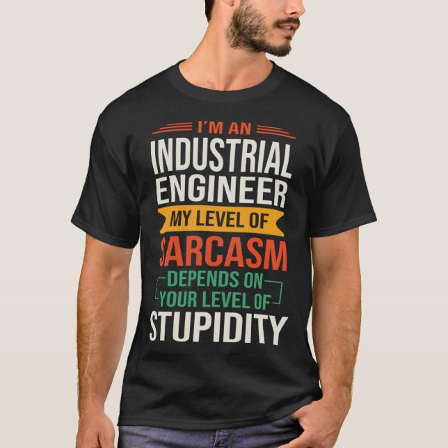 I m an Industrial Engineer  Sarcastic Saying Quote T-Shirt (Front)