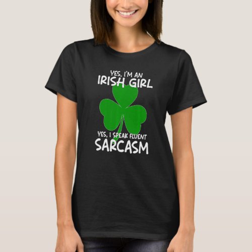 I M An Irish Girl I Speak Fluent Sarcasm St Patric T_Shirt