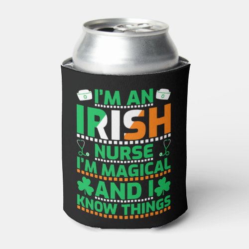 I m An Irish Nurse I m Magical I Know Thing St Pat Can Cooler