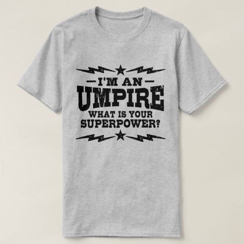 Im An Umpire What Is Your Superpower T_Shirt