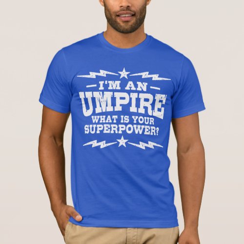 Im An Umpire What Is Your Superpower T_Shirt