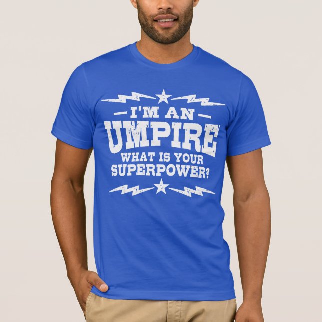 I’m An Umpire What Is Your Superpower T-Shirt (Front)