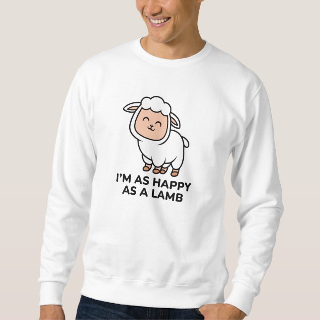 I’m As Happy As A Lamb Sweatshirt (Front)