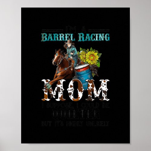 I m Barrel Racing Mom I Could Be Quieter But It s Poster