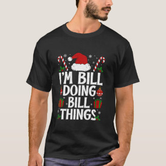 I M BILL DOING BILL THINGS FUNNY THIS IS MY CHRIST T-Shirt