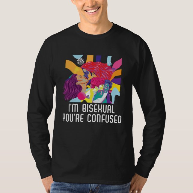 I m Bisexual You re Confused Bisexual Bisexuality  T-Shirt (Front)