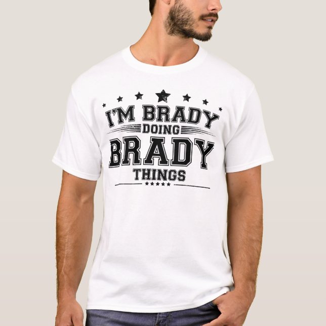 i’m Brady doing Brady things T-Shirt (Front)
