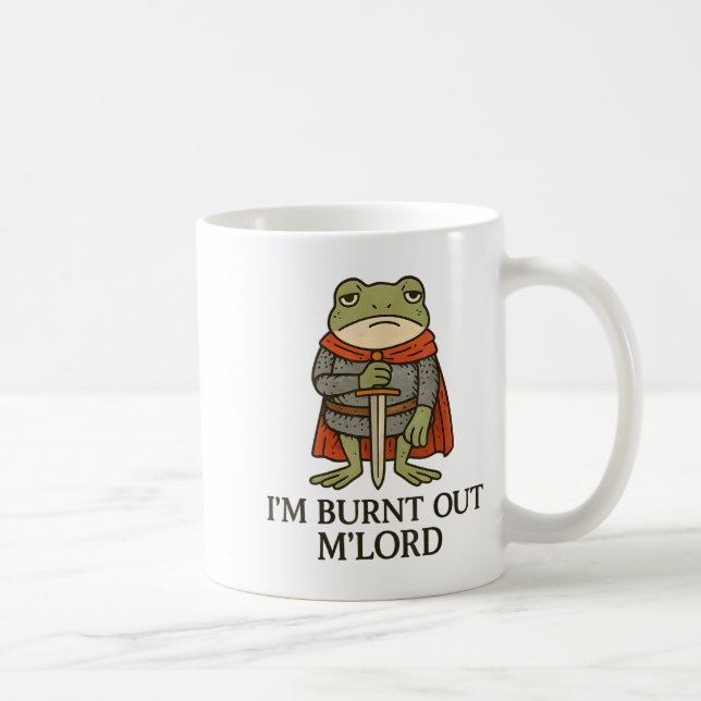 I’m Burnt Out M’lord Funny Tired Medieval Knight F Coffee Mug (Right)