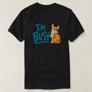 I’m Busy Funny Corgi Teal Hand Lettered Dog Humor T-Shirt