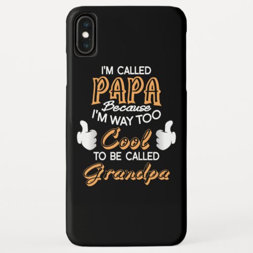 Im Called Papa because Im way too Cool iPhone XS Max Case